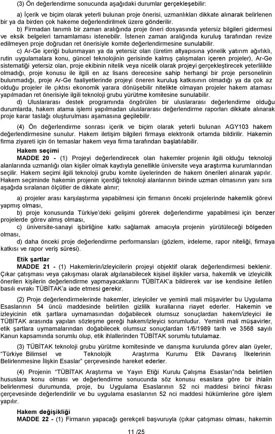 İstenen zaman aralığında kuruluş tarafından revize edilmeyen proje doğrudan ret önerisiyle komite değerlendirmesine sunulabilir.