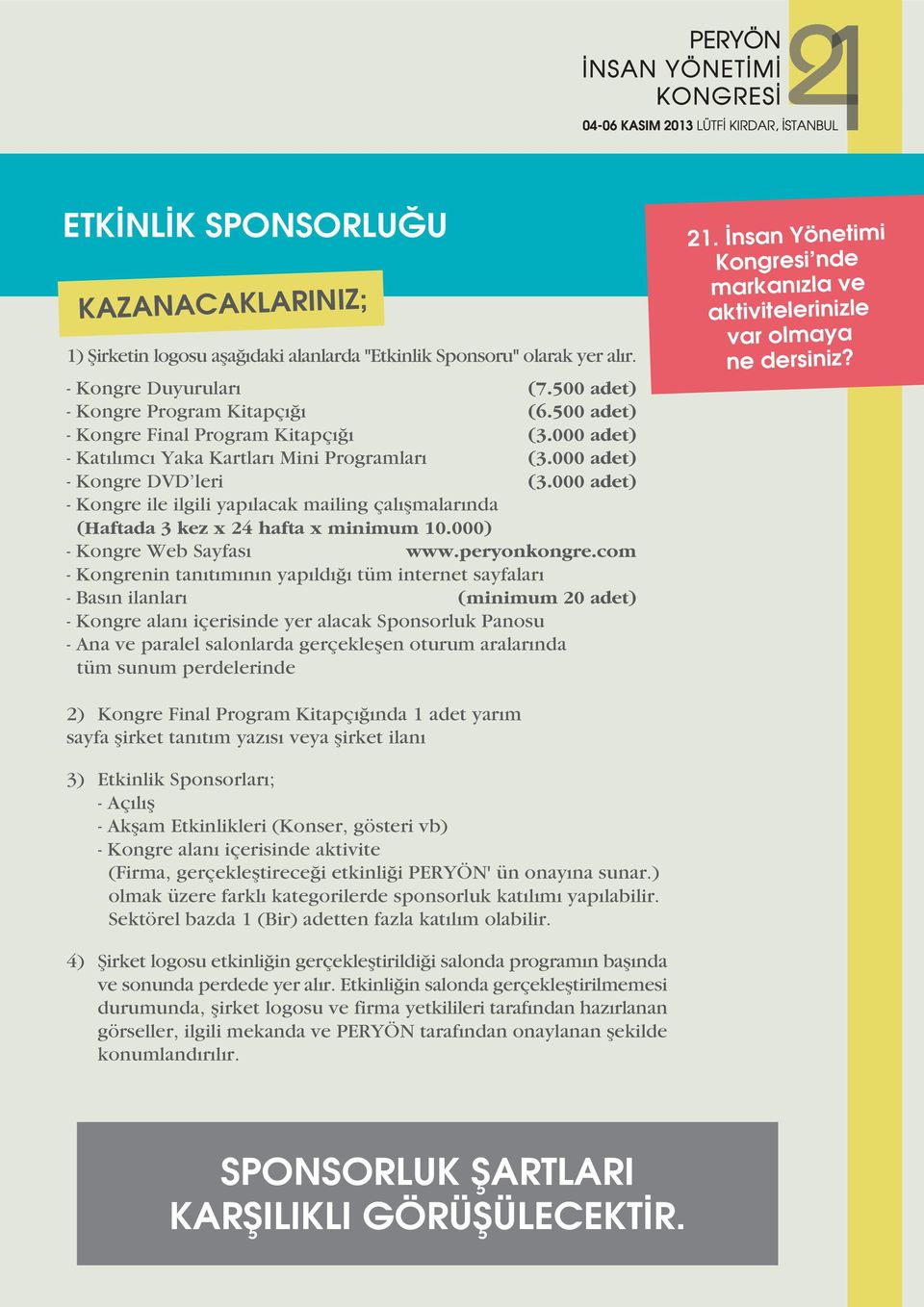 000 adet) - Kongre ile ilgili yap lacak mailing çal flmalar nda (Haftada 3 kez x 24 hafta x minimum 10.000) - Kongre Web Sayfas www.peryonkongre.