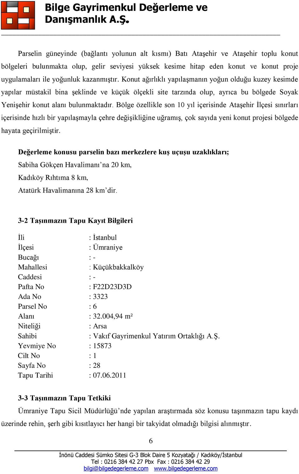 Bölge özellikle son 10 yıl içerisinde Ataşehir İlçesi sınırları içerisinde hızlı bir yapılaşmayla çehre değişikliğine uğramış, çok sayıda yeni konut projesi bölgede hayata geçirilmiştir.