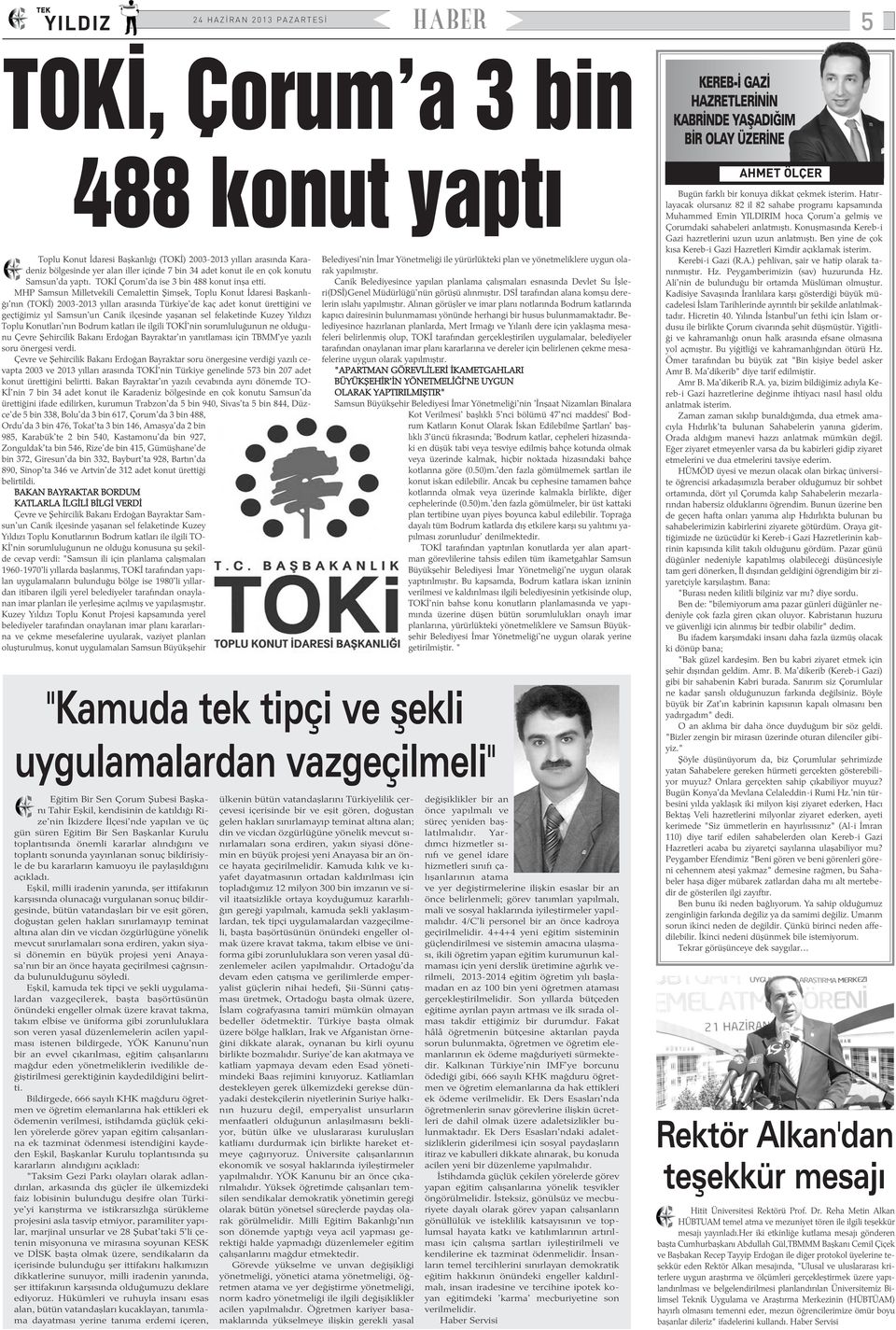 MHP Samsun Milletvekili Cemalettin Þimþek, Toplu Konut Ýdaresi Baþkanlýðý'nýn (TOKÝ) 2003-2013 yýllarý arasýnda Türkiye'de kaç adet konut ürettiðini ve geçtiðimiz yýl Samsun'un Canik ilçesinde