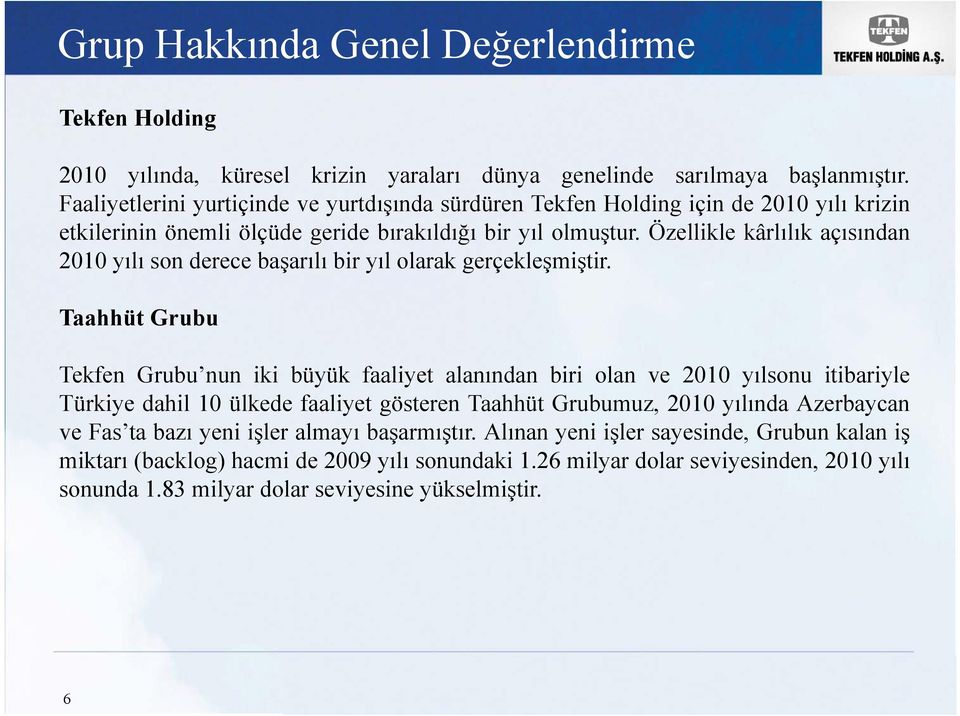 Özellikle kârlılık açısından 2010 yılı son derece başarılı bir yıl olarak gerçekleşmiştir.