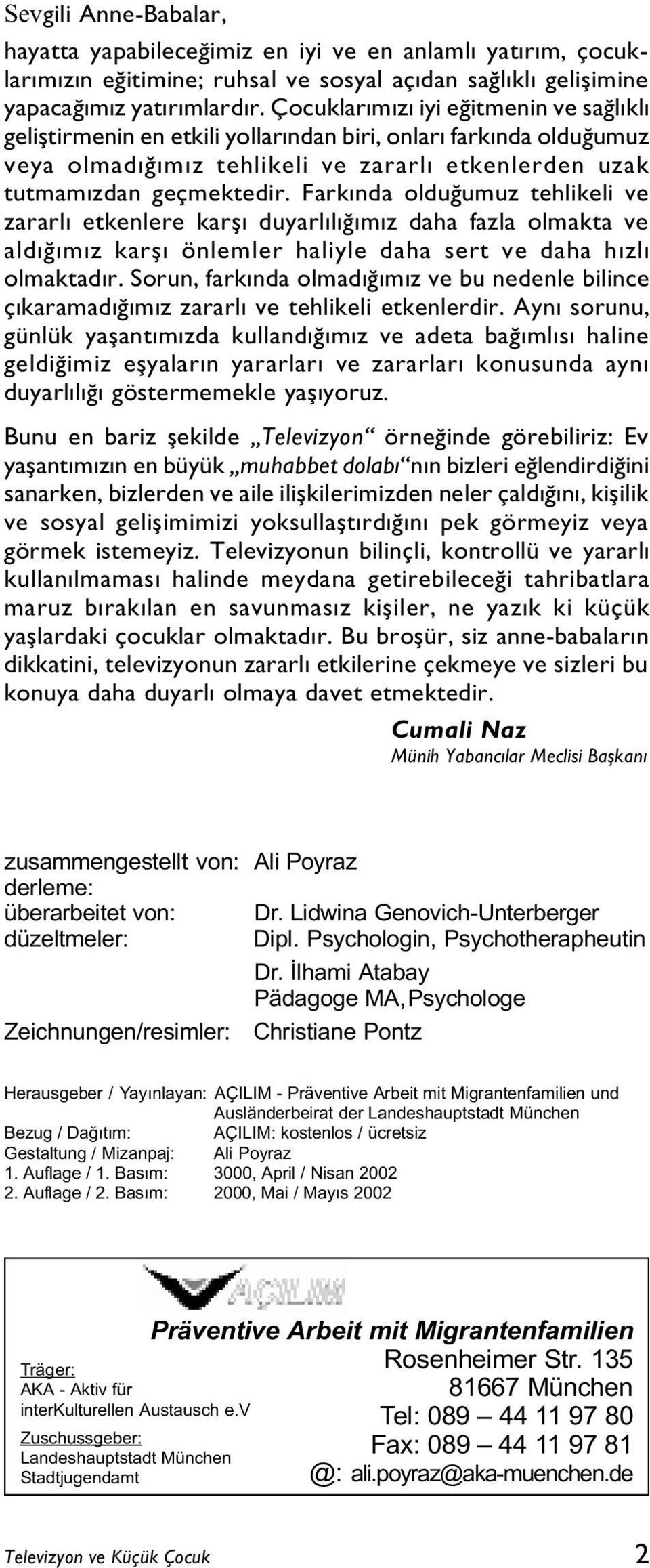 Farkýnda olduðumuz tehlikeli ve zararlý etkenlere karþý duyarlýlýðýmýz daha fazla olmakta ve aldýðýmýz karþý önlemler haliyle daha sert ve daha hýzlý olmaktadýr.