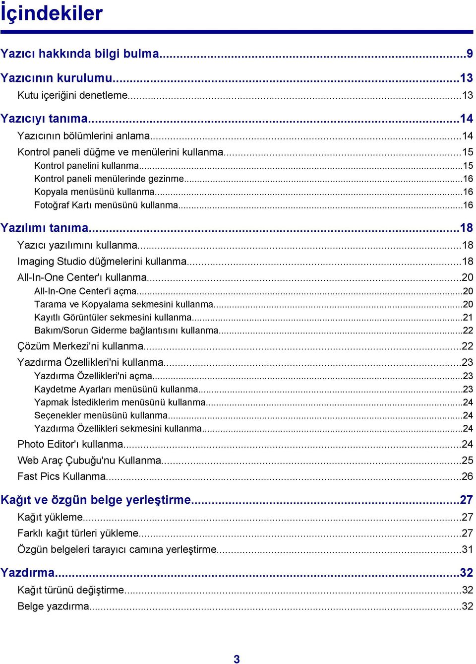 ..18 Imaging Studio düğmelerini kullanma...18 All-In-One Center'ı kullanma...20 All-In-One Center'i açma...20 Tarama ve Kopyalama sekmesini kullanma...20 Kayıtlı Görüntüler sekmesini kullanma.