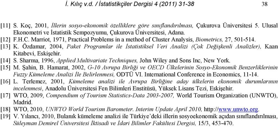 Özdamar, 004, Paket Programlar ile 'statistiksel Veri Analizi (Çok De)i(kenli Analizler), Kaan Kitabevi, Eski!ehir. [14] S.