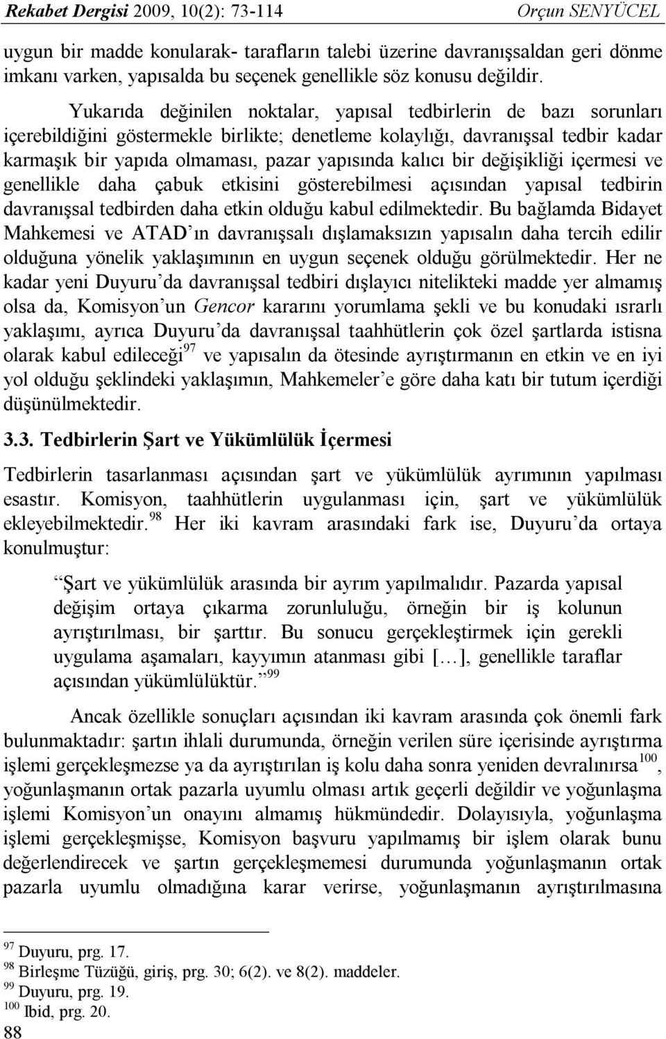 kalıcı bir değişikliği içermesi ve genellikle daha çabuk etkisini gösterebilmesi açısından yapısal tedbirin davranışsal tedbirden daha etkin olduğu kabul edilmektedir.