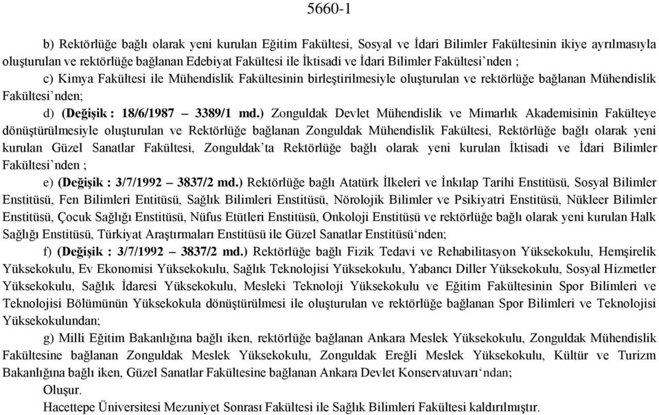 ) Zonguldak Devlet Mühendislik ve Mimarlık Akademisinin Fakülteye dönüştürülmesiyle oluşturulan ve Rektörlüğe bağlanan Zonguldak Mühendislik Fakültesi, Rektörlüğe bağlı olarak yeni kurulan Güzel