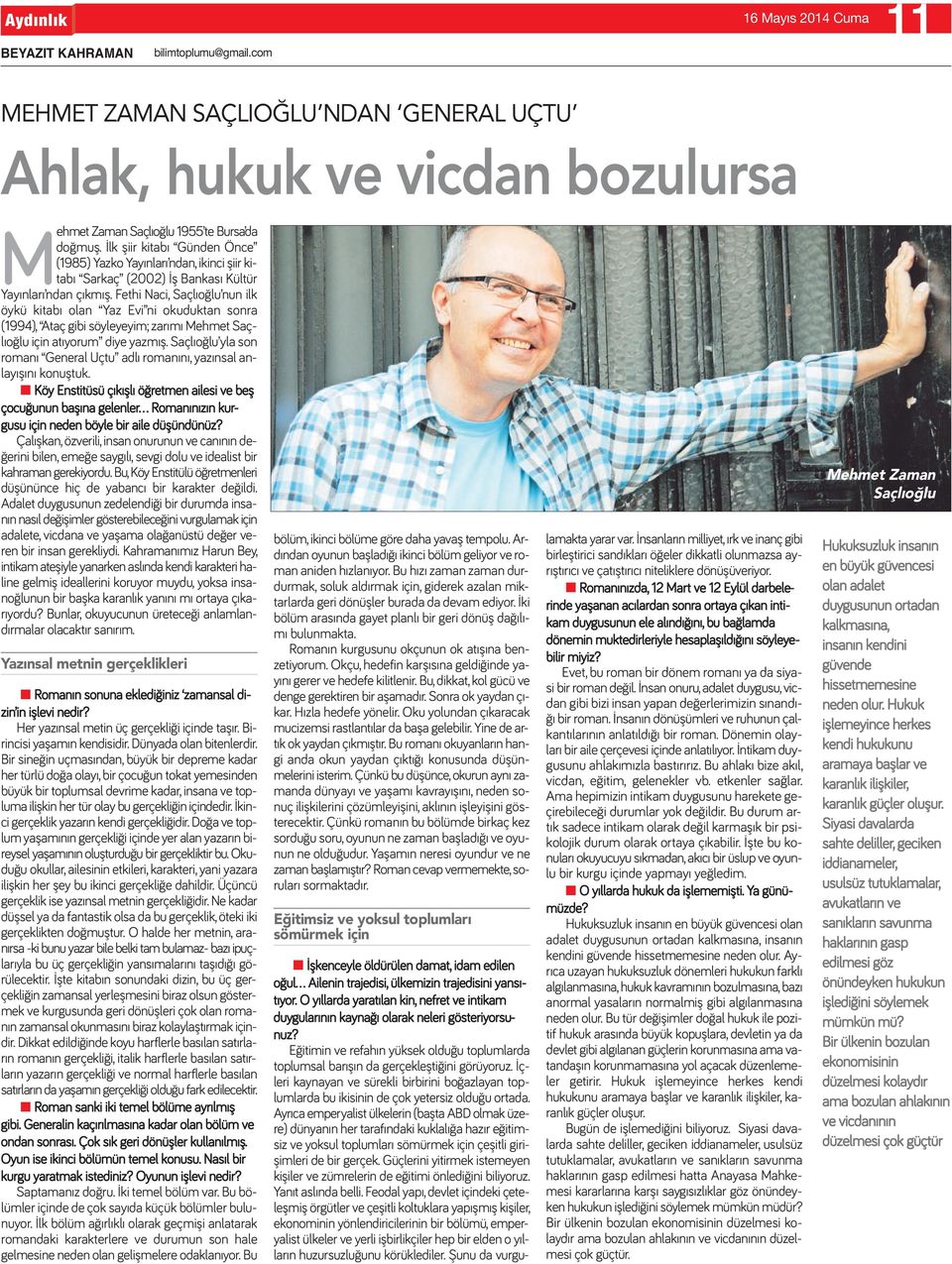 Fethi Naci, Saçlıoğlu nun ilk öykü kitabı olan Yaz Evi ni okuduktan sonra (1994), Ataç gibi söyleyeyim; zarımı Mehmet Saçlıoğlu için atıyorum diye yazmış.