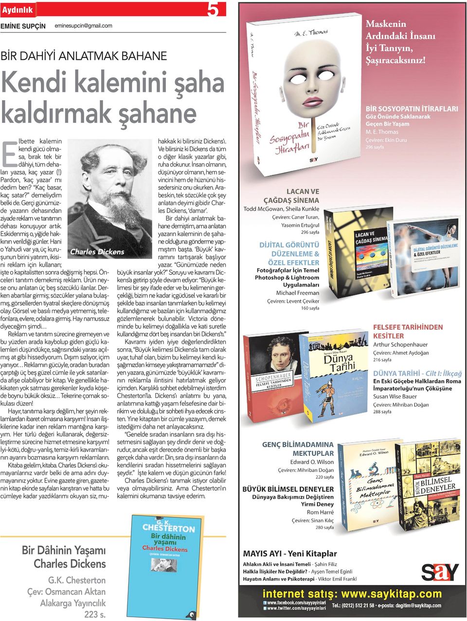 İnsan olmanın, Pardon, kaç yazar mı vincini hem de hüznünü hissedersiniz onu okurken. Ara- dedim ben? Kaç basar, kaç satar? demeliydim beskin, tek sözcükle çok şey belki de.