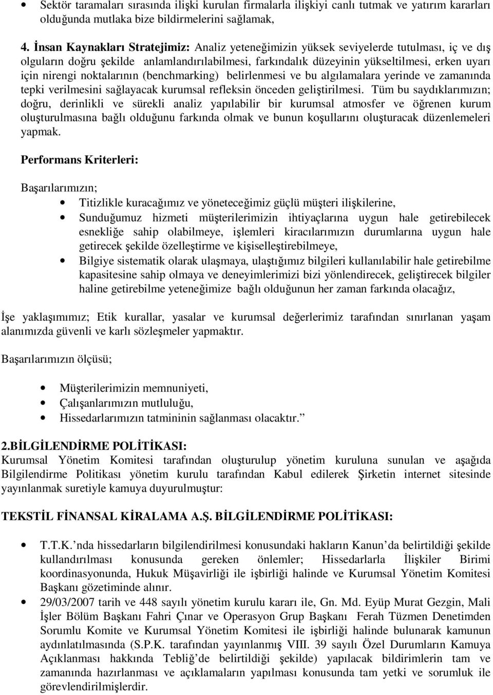 noktalarının (benchmarking) belirlenmesi ve bu algılamalara yerinde ve zamanında tepki verilmesini sağlayacak kurumsal refleksin önceden geliştirilmesi.