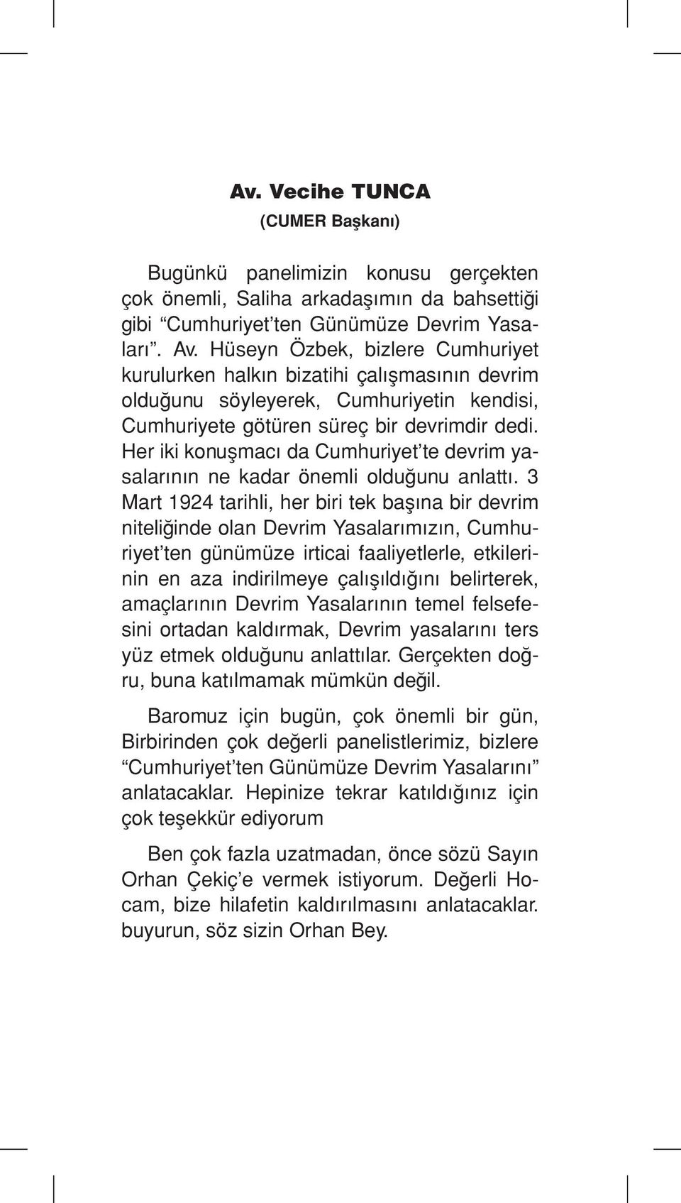 Her iki konuşmacı da Cumhuriyet te devrim yasalarının ne kadar önemli olduğunu anlattı.