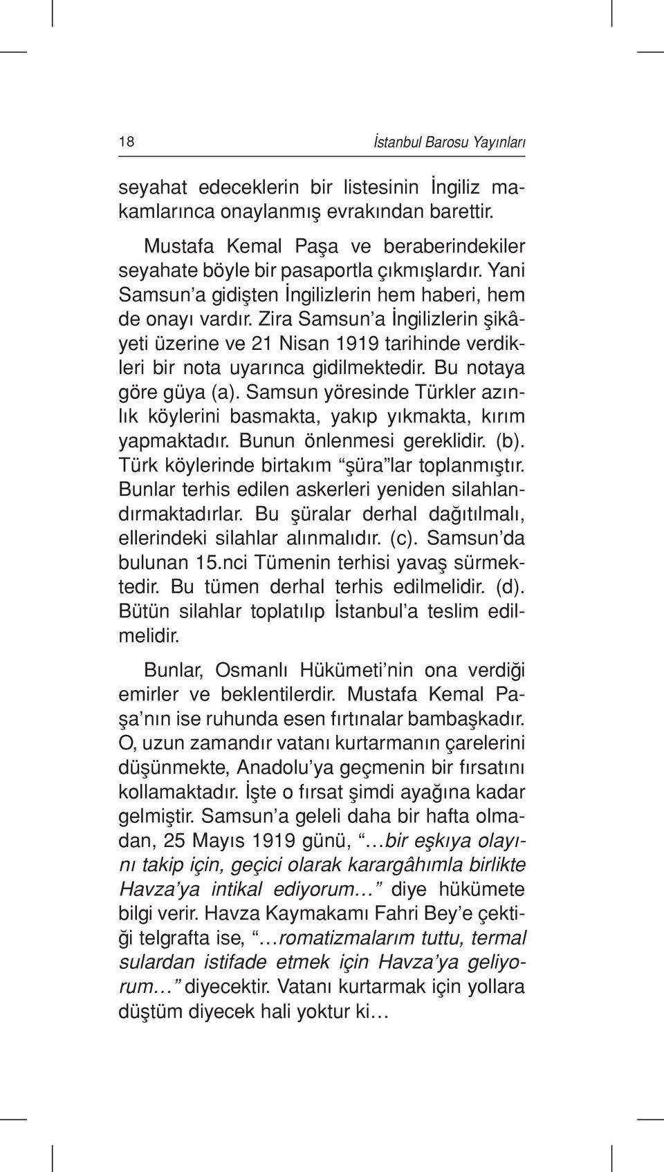 Bu notaya göre güya (a). Samsun yöresinde Türkler azınlık köylerini basmakta, yakıp yıkmakta, kırım yapmaktadır. Bunun önlenmesi gereklidir. (b). Türk köylerinde birtakım şüra lar toplanmıştır.