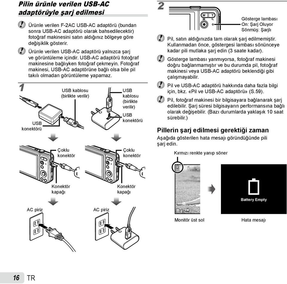 Fotoğraf makinesi, USB-AC adaptörüne bağlı olsa bile pil takılı olmadan görüntüleme yapamaz.