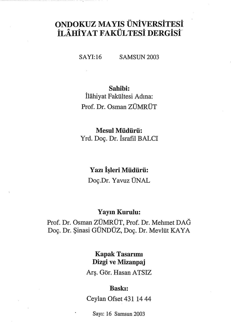 Dr. Osman ZÜMRÜT, Prof. Dr. Mehmet DAÖ Doç. Dr. Şinasi GÜNDÜZ, Doç. Dr. Mevlüt KAYA Kapak Tasarımı Dizgi ve Mizanpaj Arş.