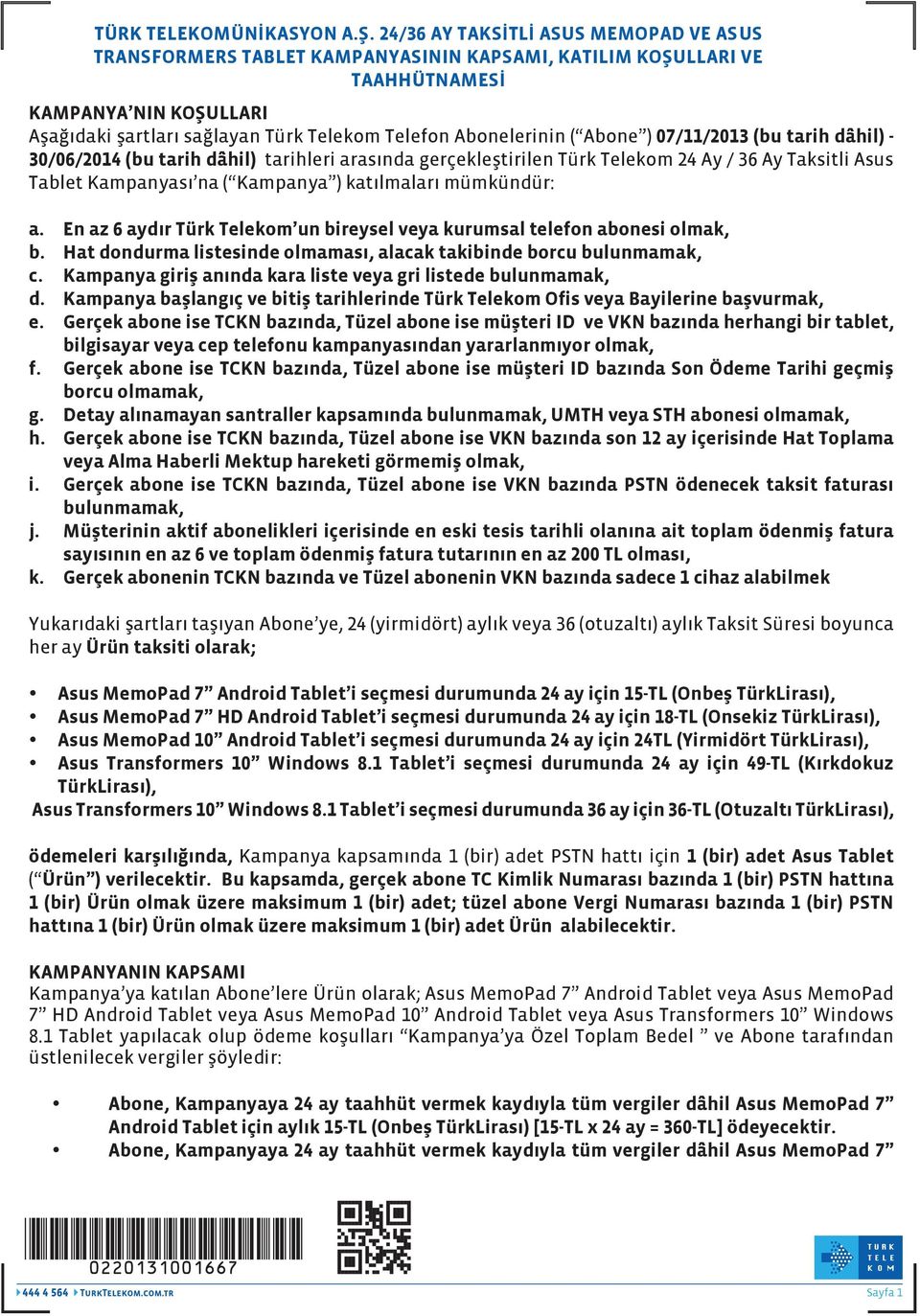 Abonelerinin ( Abone ) 07/11/2013 (bu tarih dâhil) - 30/06/2014 (bu tarih dâhil) tarihleri arasında gerçekleştirilen Türk Telekom 24 Ay / 36 Ay Taksitli Asus Tablet Kampanyası na ( Kampanya )