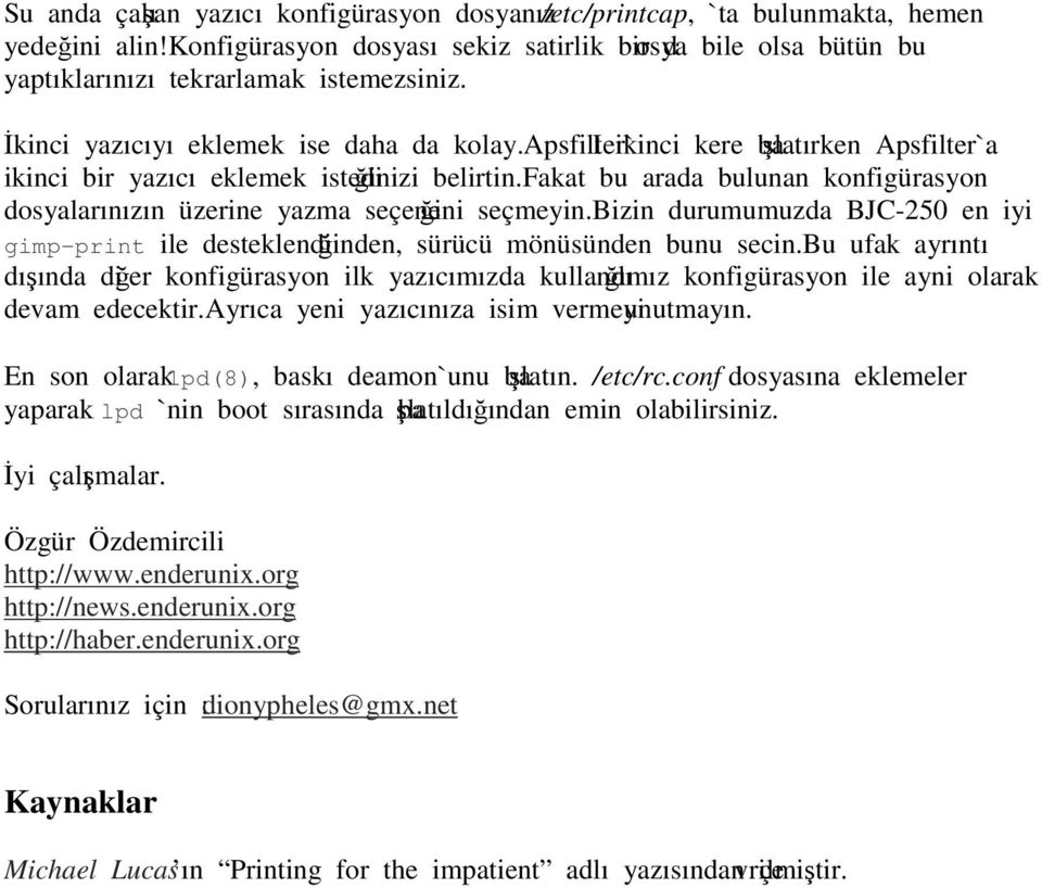 apsfilter`i ikinci kere başlatırken Apsfilter`a ikinci bir yazıcı eklemek istediğinizi belirtin.fakat bu arada bulunan konfigürasyon dosyalarınızın üzerine yazma seçeneğini seçmeyin.