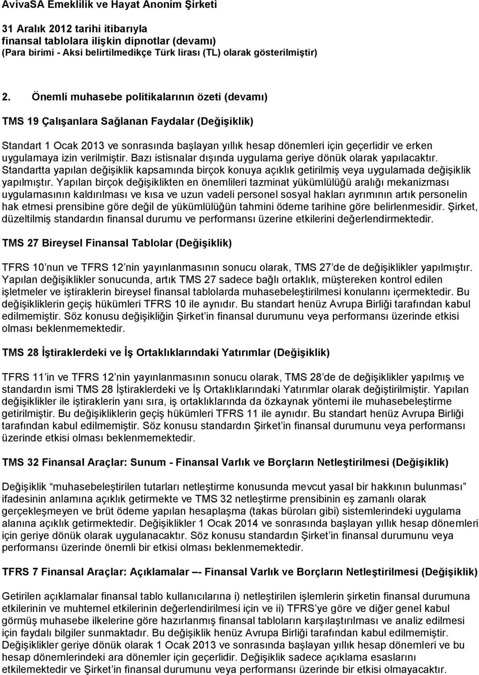 Standartta yapılan değişiklik kapsamında birçok konuya açıklık getirilmiş veya uygulamada değişiklik yapılmıştır.