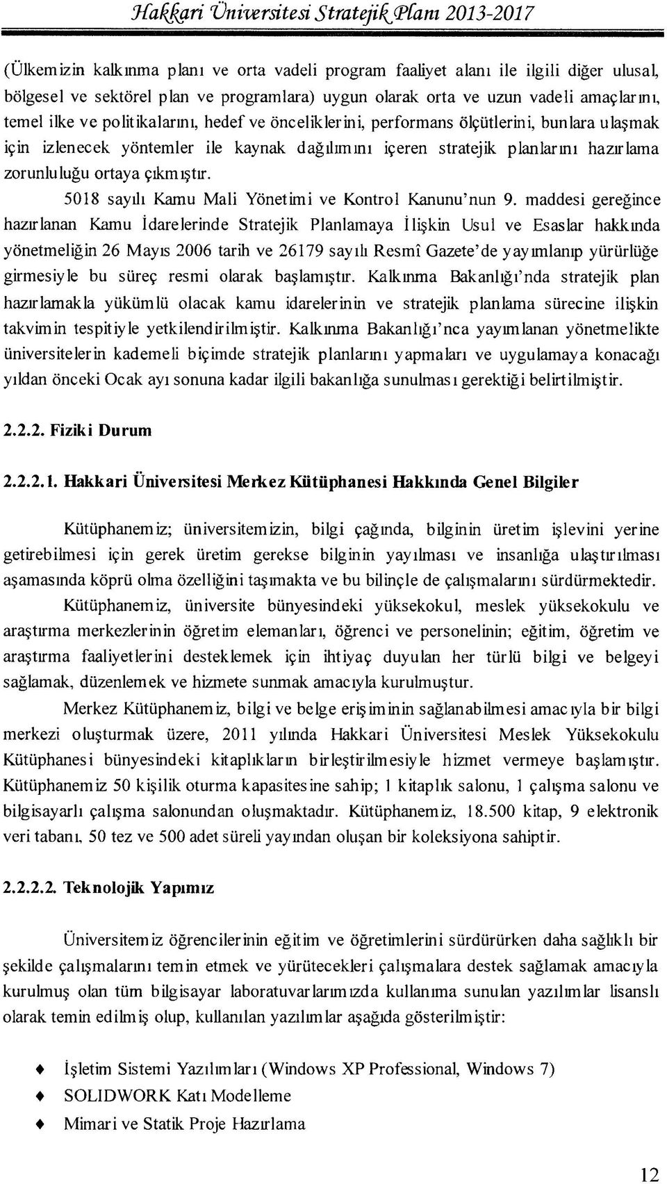 hazırlama zorunluluğu ortaya çıkmıştır. 5018 sayılı Kamu Mali Yönetimi ve Kontrol Kanunu'nun 9.