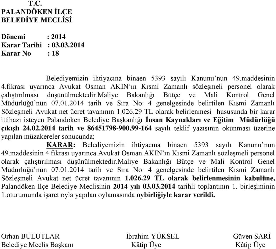 29 TL olarak belirlenmesi hususunda bir karar ittihazı isteyen Palandöken Belediye Başkanlığı İnsan Kaynakları ve Eğitim Müdürlüğü çıkışlı 24.02.2014 tarih ve 86451798-900.