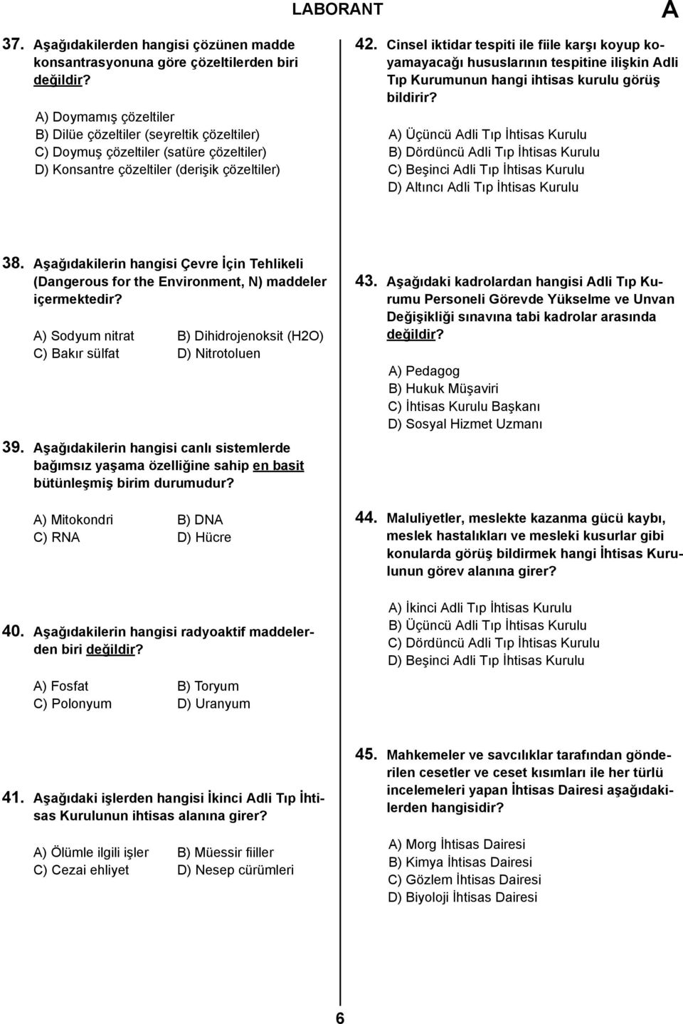 çözeltiler (derişik çözeltiler) 42. Cinsel iktidar tespiti ile fiile karşı koyup koyamayacağı hususlarının tespitine ilişkin Adli Tıp Kurumunun hangi ihtisas kurulu görüş bildirir?