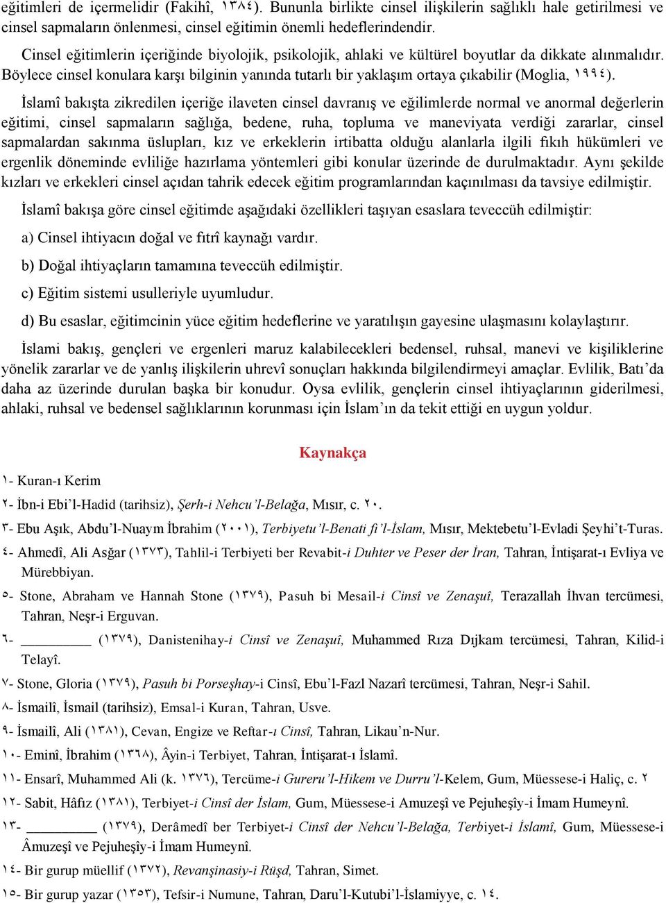 Böylece cinsel konulara karşı bilginin yanında tutarlı bir yaklaşım ortaya çıkabilir (Moglia, 1991).