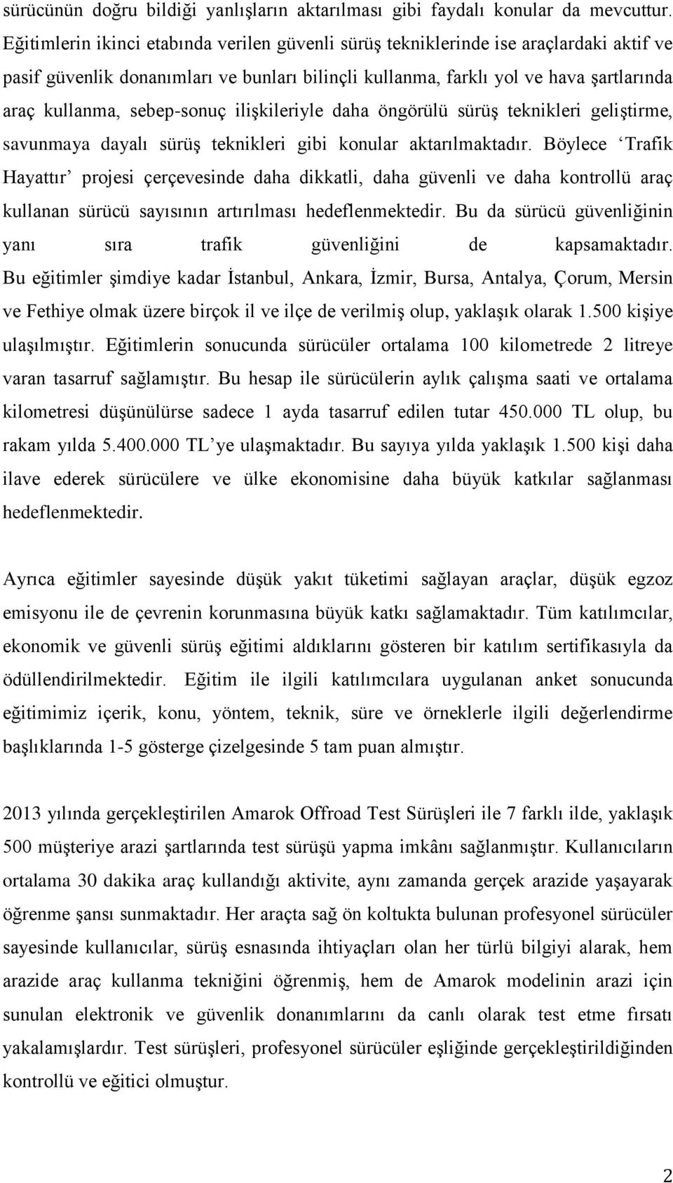 sebep-sonuç ilişkileriyle daha öngörülü sürüş teknikleri geliştirme, savunmaya dayalı sürüş teknikleri gibi konular aktarılmaktadır.