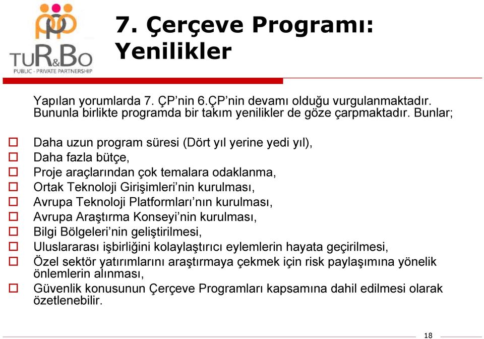 Teknoloji Platformları nın kurulması, Avrupa Araştırma Konseyi nin kurulması, Bilgi Bölgeleri nin geliştirilmesi, Uluslararası işbirliğini kolaylaştırıcı eylemlerin hayata