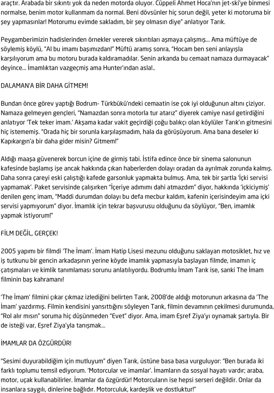 Peygamberimizin hadislerinden örnekler vererek sıkıntıları aşmaya çalışmış... Ama müftüye de söylemiş köylü, Al bu imamı başımızdan!