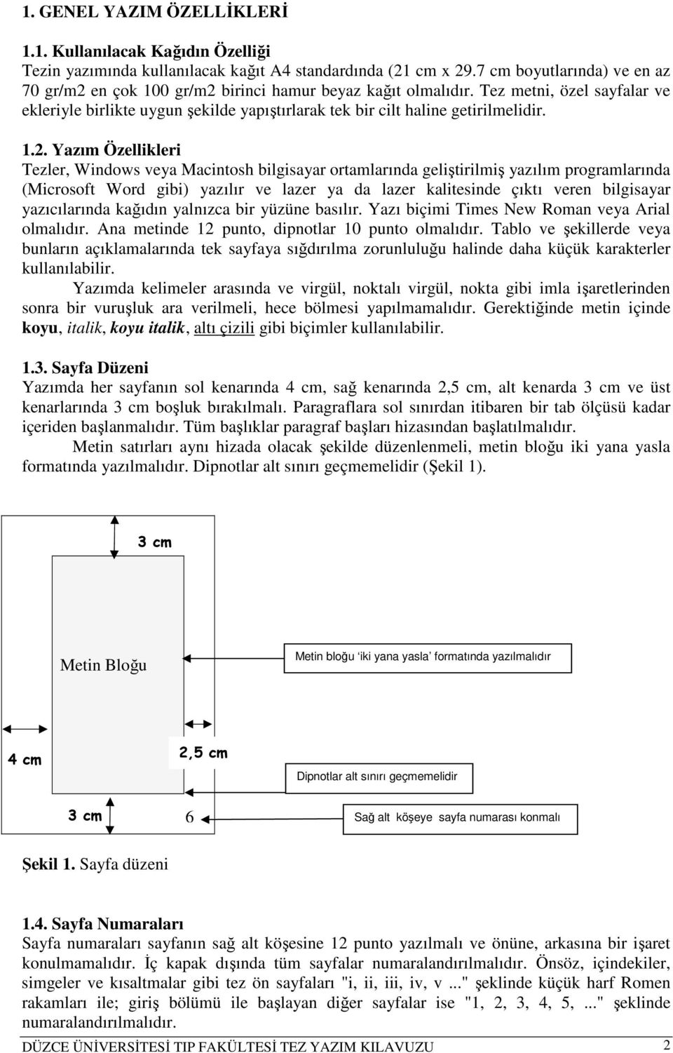 Tez metni, özel sayfalar ve ekleriyle birlikte uygun şekilde yapıştırlarak tek bir cilt haline getirilmelidir. 1.2.