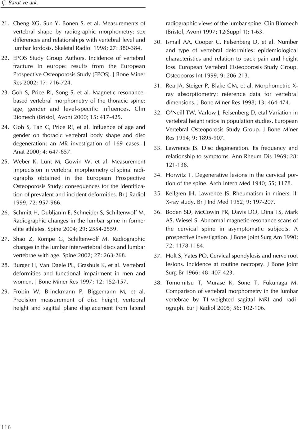 J Bone Miner Res 2002; 17: 716-724. 23. Goh S, Price RI, Song S, et al. Magnetic resonancebased vertebral morphometry of the thoracic spine: age, gender and level-specific influences.