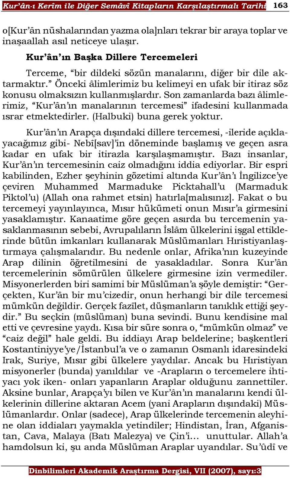 Son zamanlarda bazı âlimlerimiz, Kur ân ın manalarının tercemesi ifadesini kullanmada ısrar etmektedirler. (Halbuki) buna gerek yoktur.