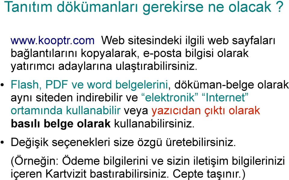 Flash, PDF ve word belgelerini, döküman-belge olarak aynı siteden indirebilir ve elektronik Internet ortamında kullanabilir veya