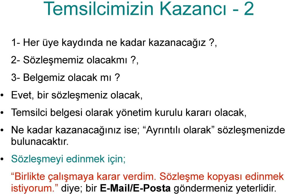 Evet, bir sözleşmeniz olacak, Temsilci belgesi olarak yönetim kurulu kararı olacak, Ne kadar