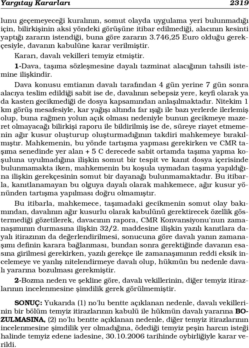 1-Dava, tafl ma sözleflmesine dayal tazminat alac n n tahsili istemine iliflkindir.