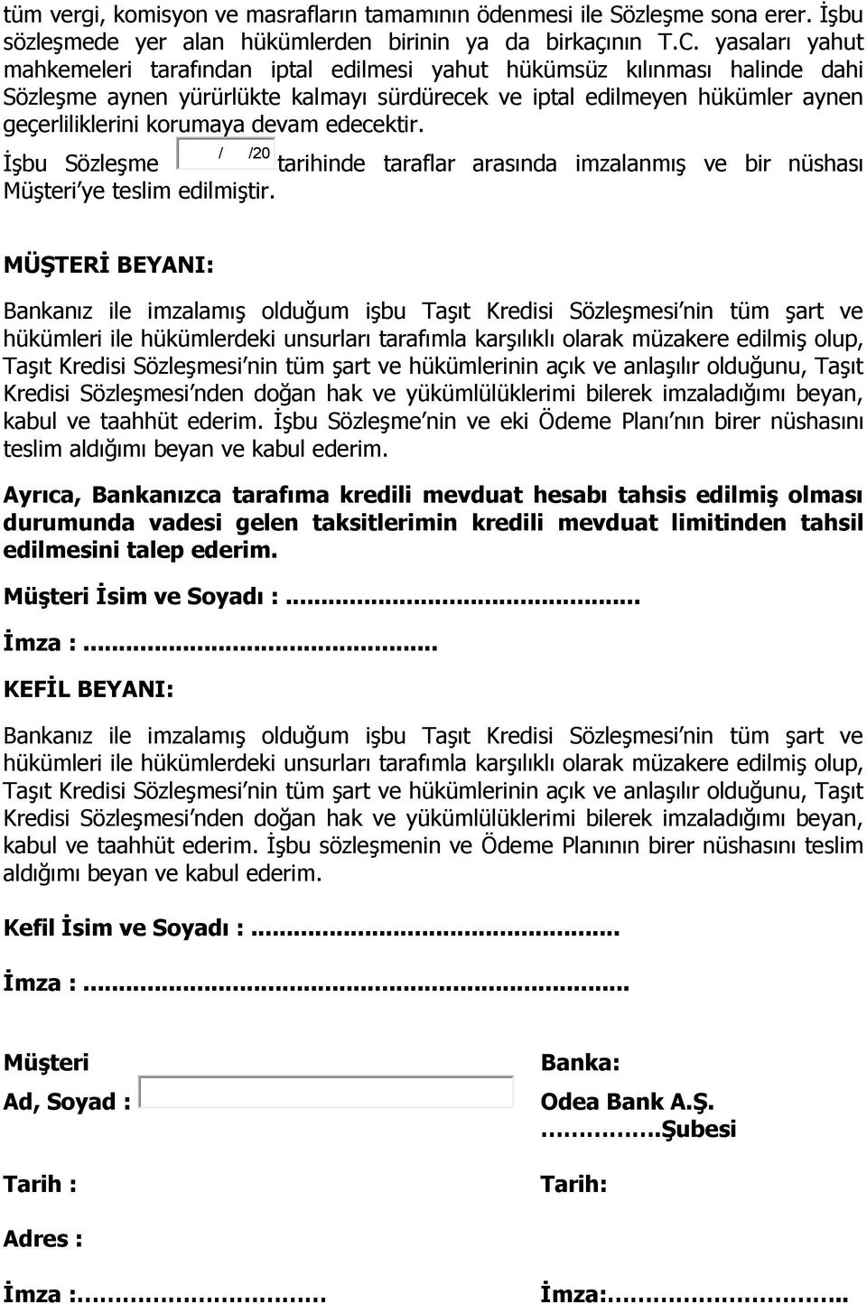 devam edecektir. / İşbu Sözleşme /20 tarihinde taraflar arasında imzalanmış ve bir nüshası Müşteri ye teslim edilmiştir.