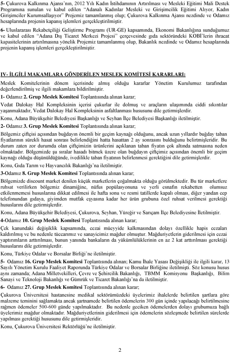 6- Uluslararası Rekabetçiliği Geliştirme Programı (UR-GE) kapsamında, Ekonomi Bakanlığına sunduğumuz ve kabul edilen Adana Dış Ticaret Merkezi Projesi çerçevesinde gıda sektöründeki KOBİ lerin