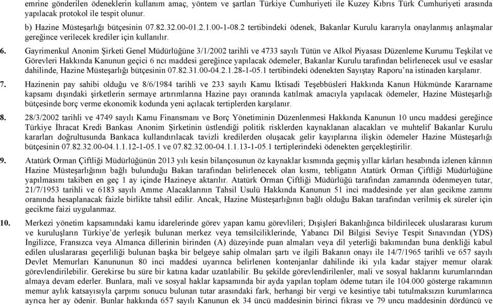 Gayrimenkul Anonim Şirketi Genel Müdürlüğüne 3/1/2002 tarihli ve 4733 sayılı Tütün ve Alkol Piyasası Düzenleme Kurumu Teşkilat ve Görevleri Hakkında Kanunun geçici 6 ncı maddesi gereğince yapılacak