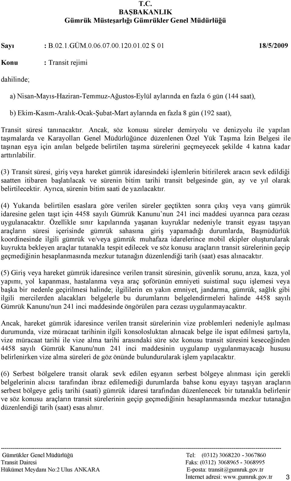 taşıma sürelerini geçmeyecek şekilde 4 katına kadar arttırılabilir.