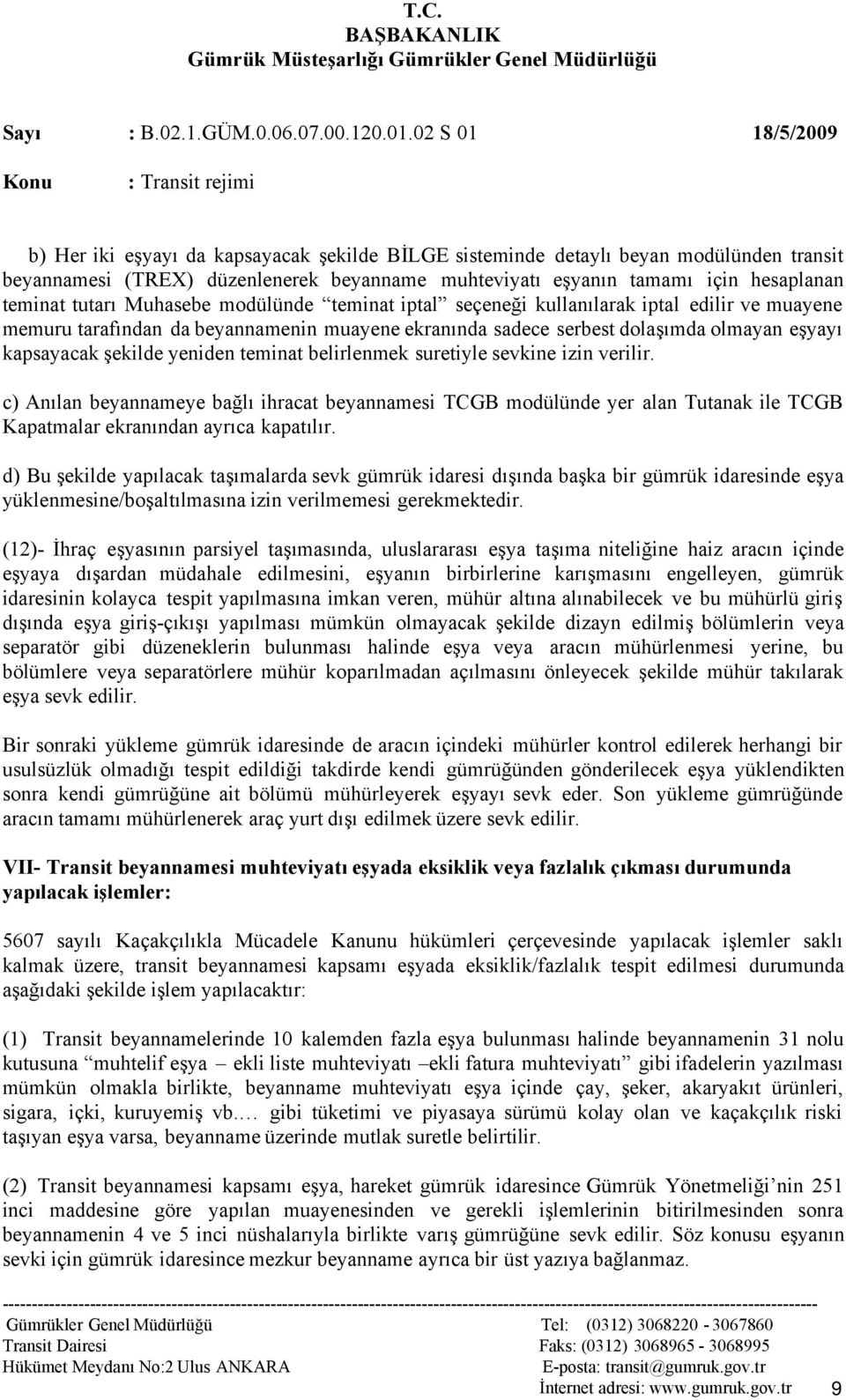 belirlenmek suretiyle sevkine izin verilir. c) Anılan beyannameye bağlı ihracat beyannamesi TCGB modülünde yer alan Tutanak ile TCGB Kapatmalar ekranından ayrıca kapatılır.