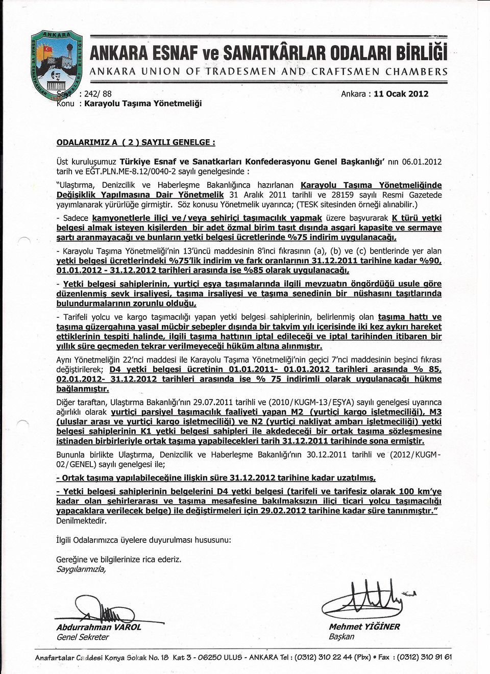 12/0040-2 sayılıgenelgesinde: "Ulaştırma, Denizcilik ve Haberleşme Bakanlığınca hazırlanan Karayolu Taşıma Yönetmeliğinde Değişiklik Yapılmasına Dair Yönetmelik 31 Aralık 2011 tarihli ve 28159 sayılı