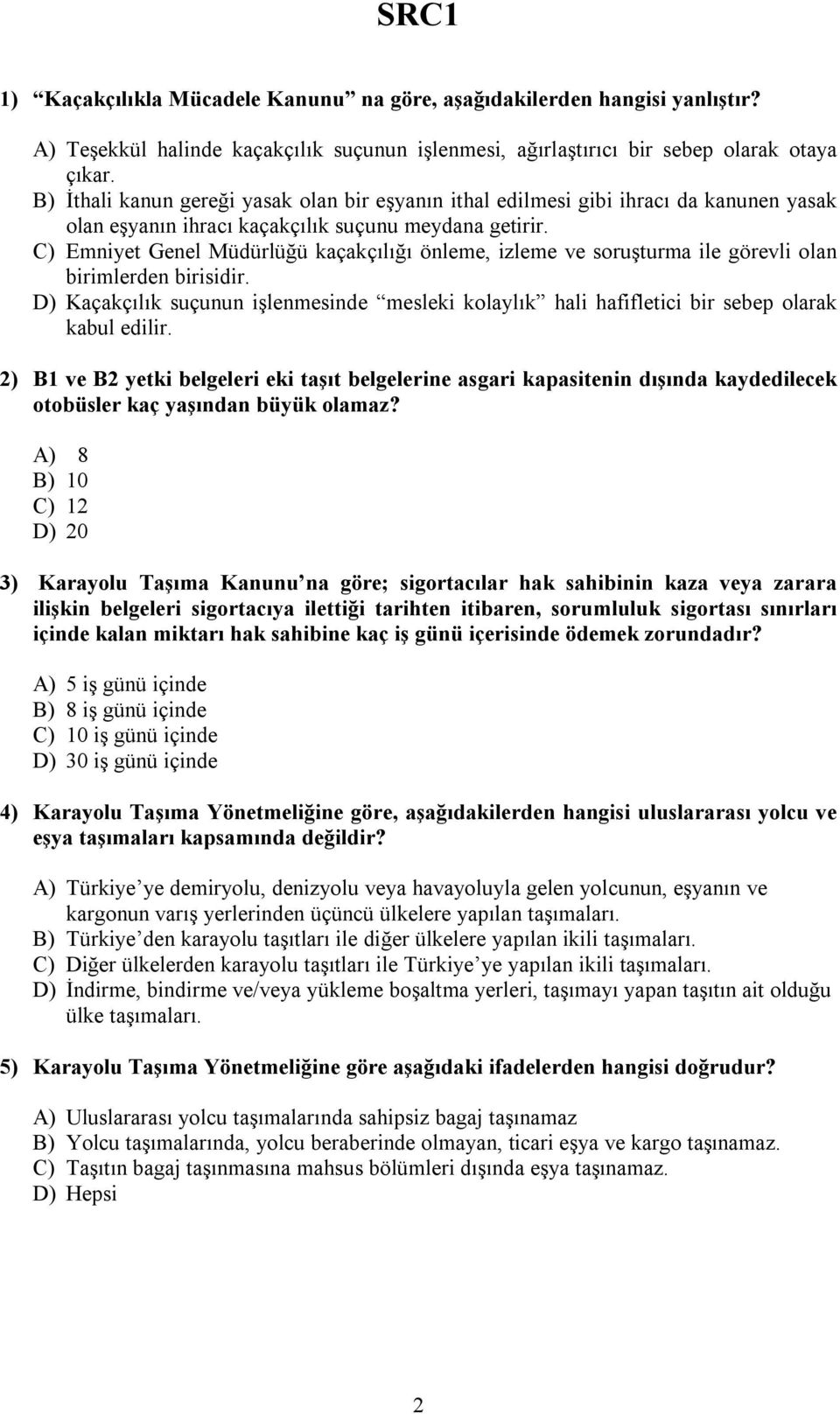 C) Emniyet Genel Müdürlüğü kaçakçılığı önleme, izleme ve soruşturma ile görevli olan birimlerden birisidir.