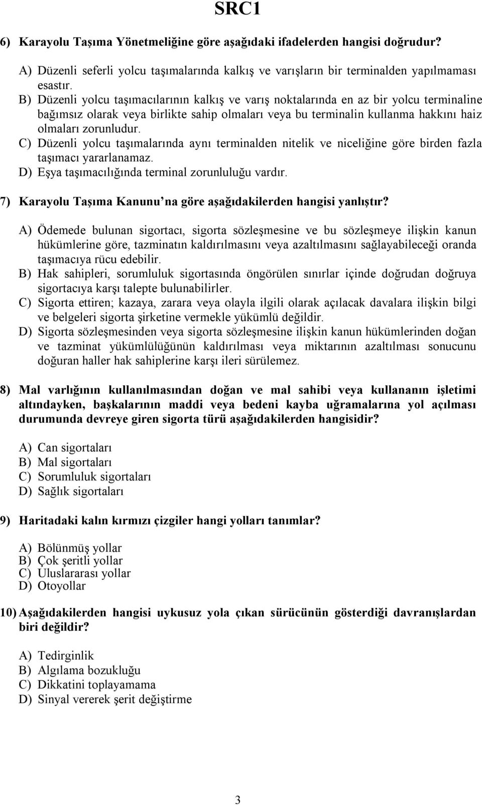 C) Düzenli yolcu taşımalarında aynı terminalden nitelik ve niceliğine göre birden fazla taşımacı yararlanamaz. D) Eşya taşımacılığında terminal zorunluluğu vardır.