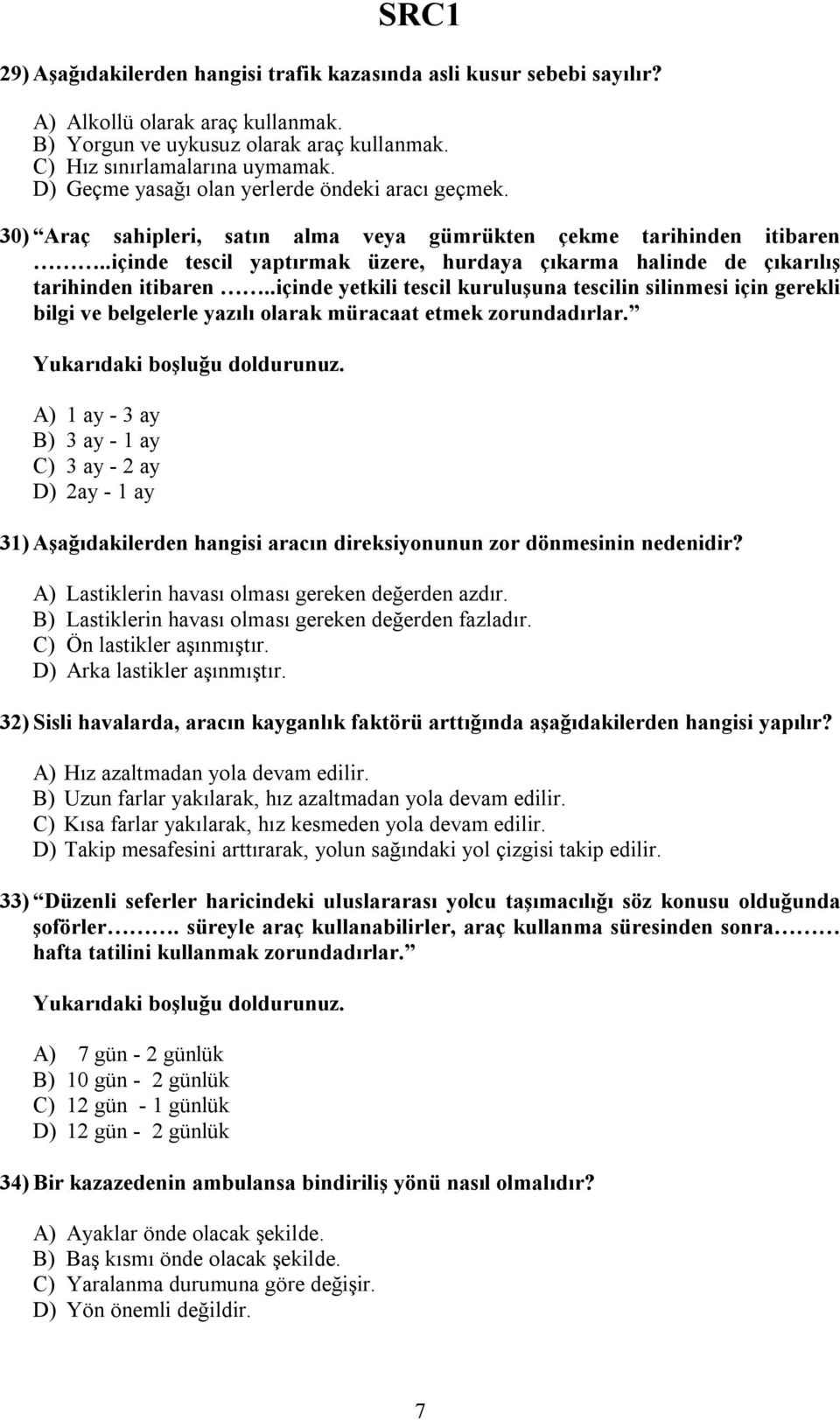 .içinde tescil yaptırmak üzere, hurdaya çıkarma halinde de çıkarılış tarihinden itibaren.