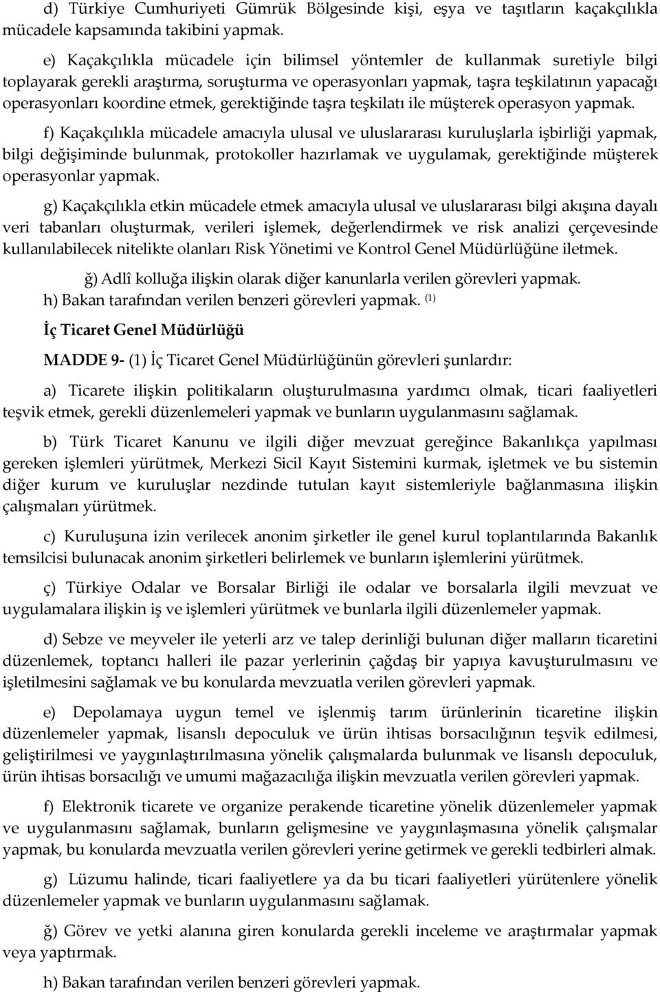 etmek, gerektiğinde taşra teşkilatı ile müşterek operasyon yapmak.