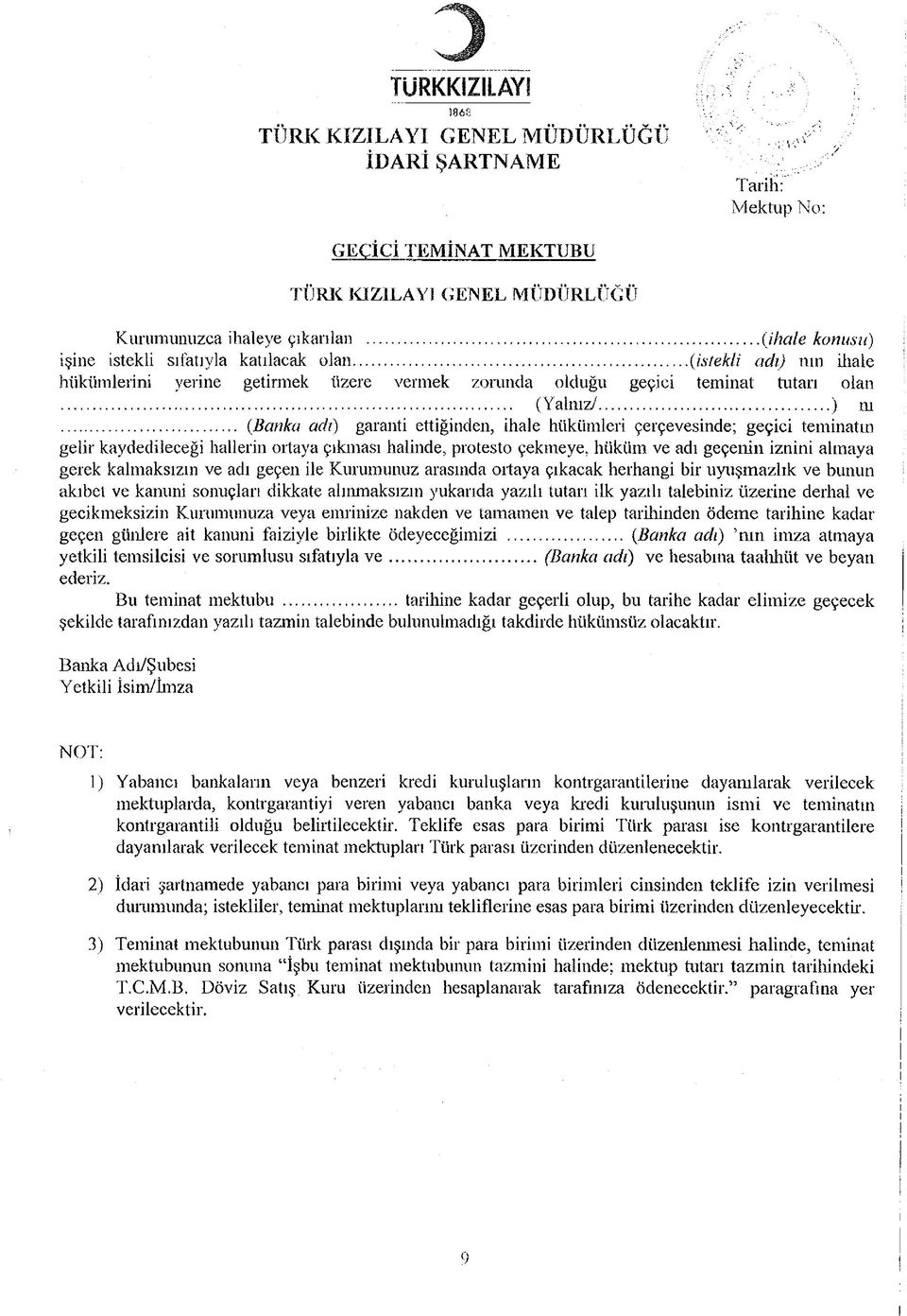 .. (Banka adı) garanti ettiğinden, ihale hükümleri çerçevesinde; geçici teminatın gelir kaydedileceği hallerin ortaya çıkması halinde, protesto çekmeye, hüküm ve adı geçenin iznini almaya gerek