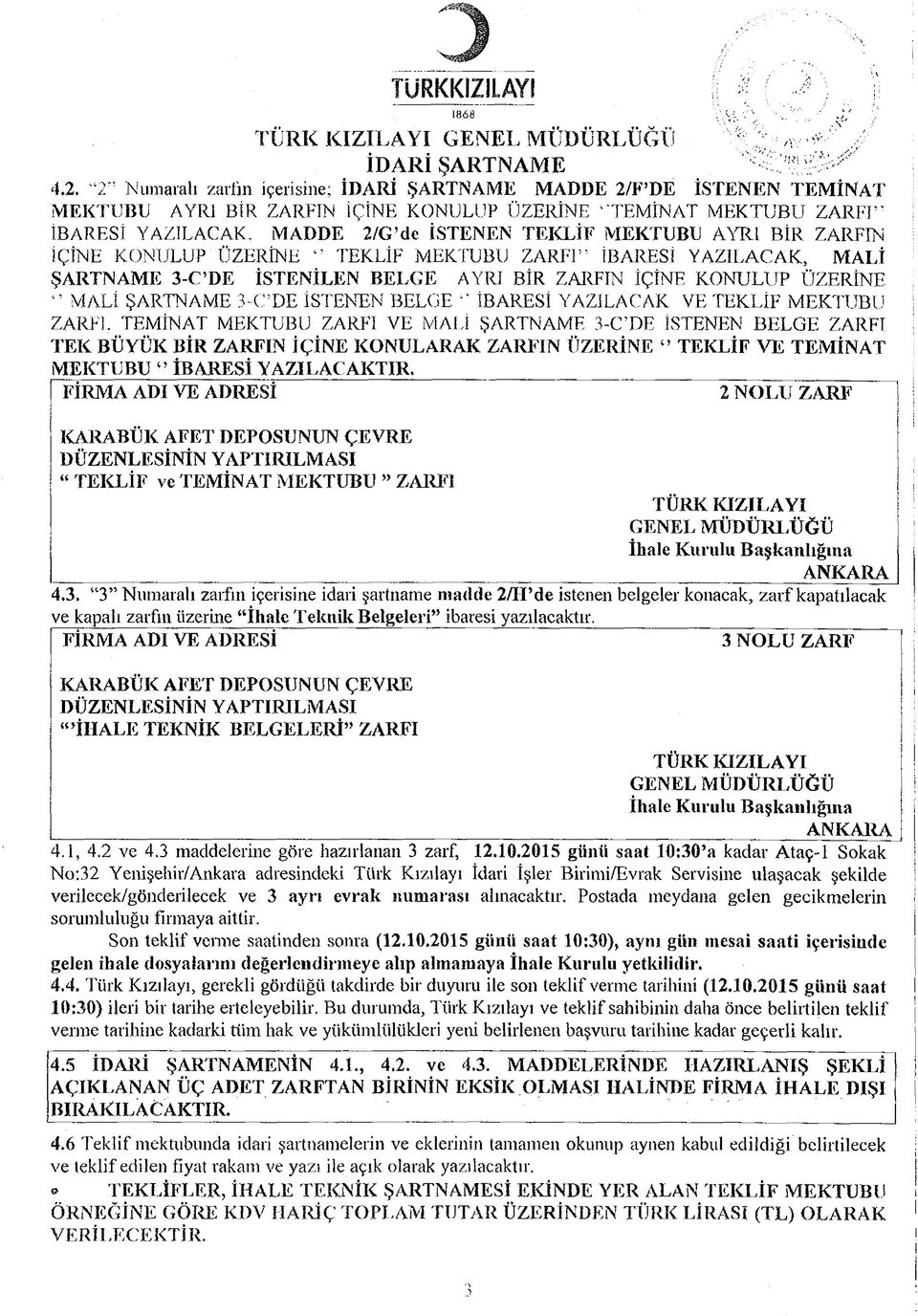 AYRÎ BİR ZARFIN İÇİNE KONULUP ÜZERİNE TEKLİF MEKTUBU ZARFI İBARESİ YAZILACAK, MALİ ŞARTNAME 3-C DE İSTENİLEN BELGE AYRI BİR ZARFIN İÇİNE KONULUP ÜZERİNE CJ MALİ ŞARTNAME 3-CDE İSTENEN BELGE İBARESİ