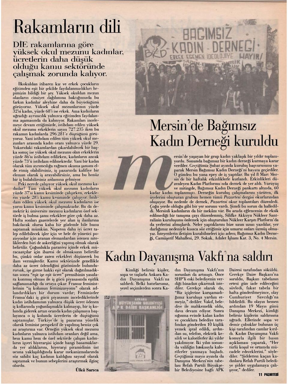 Yüksek okuldan mezun olanların cinsiyet dağılımına baktığımızda bu farkın kadınlar aleyhine daha da büyüdüğünü görüyoruz. Yüksek okul mezunlarının yüzde 32'si kadın, yüzde 68'i ise erkek.