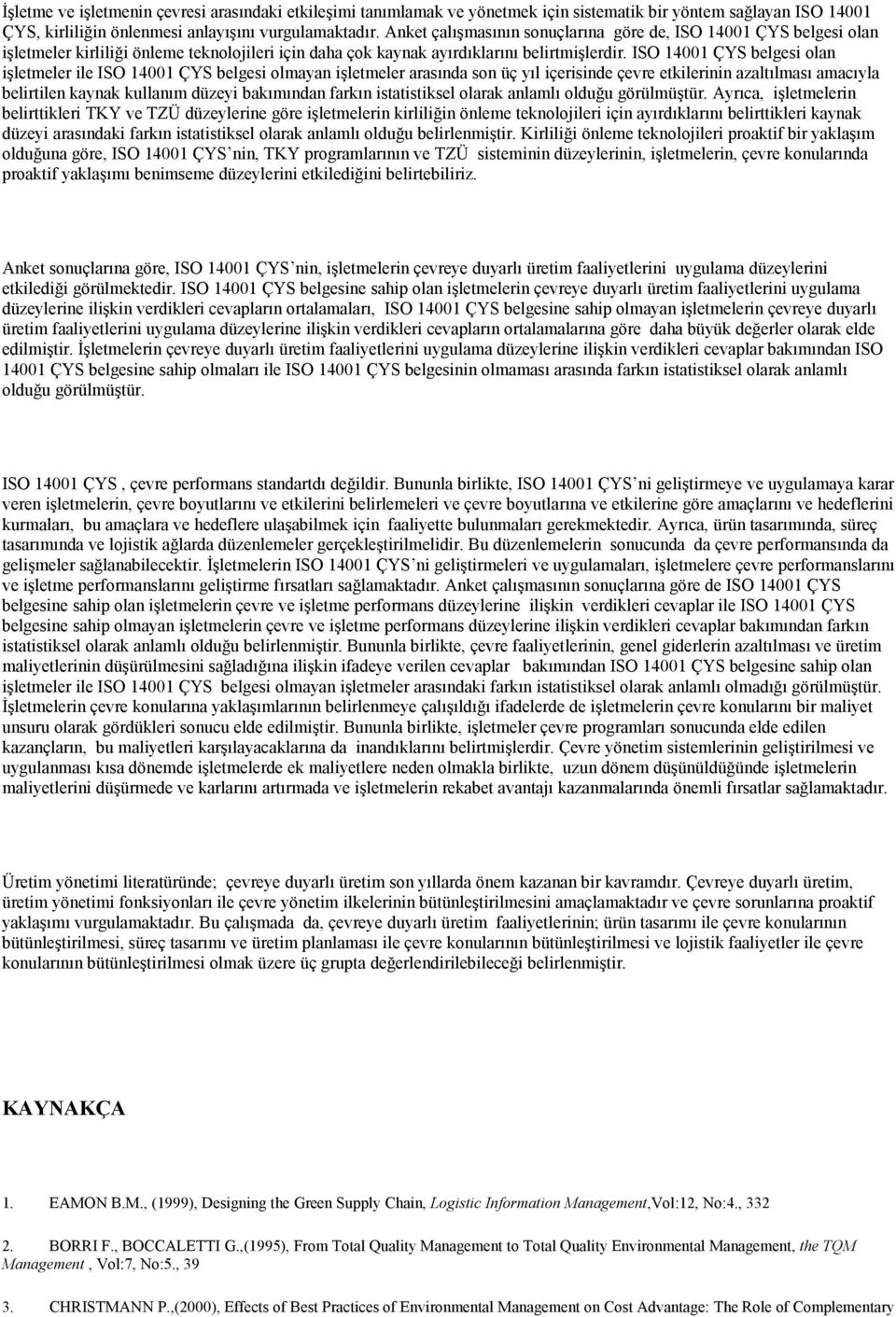 ISO 14001 ÇYS belgesi olan işletmeler ile ISO 14001 ÇYS belgesi olmayan işletmeler arasında son üç yıl içerisinde çevre etkilerinin azaltılması amacıyla belirtilen kaynak kullanım düzeyi bakımından