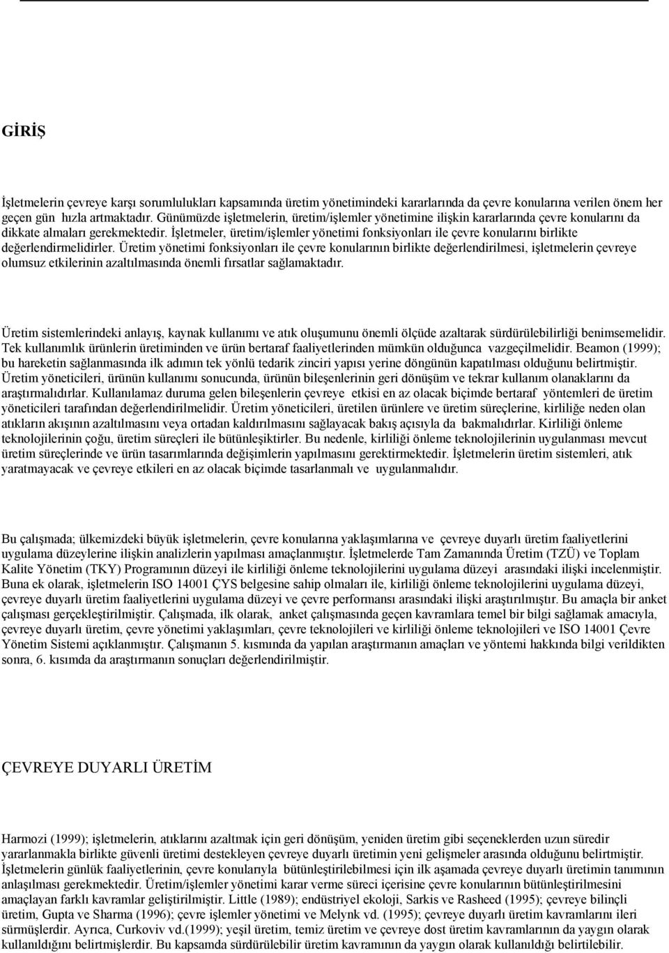 İşletmeler, üretim/işlemler yönetimi fonksiyonları ile çevre konularını birlikte değerlendirmelidirler.