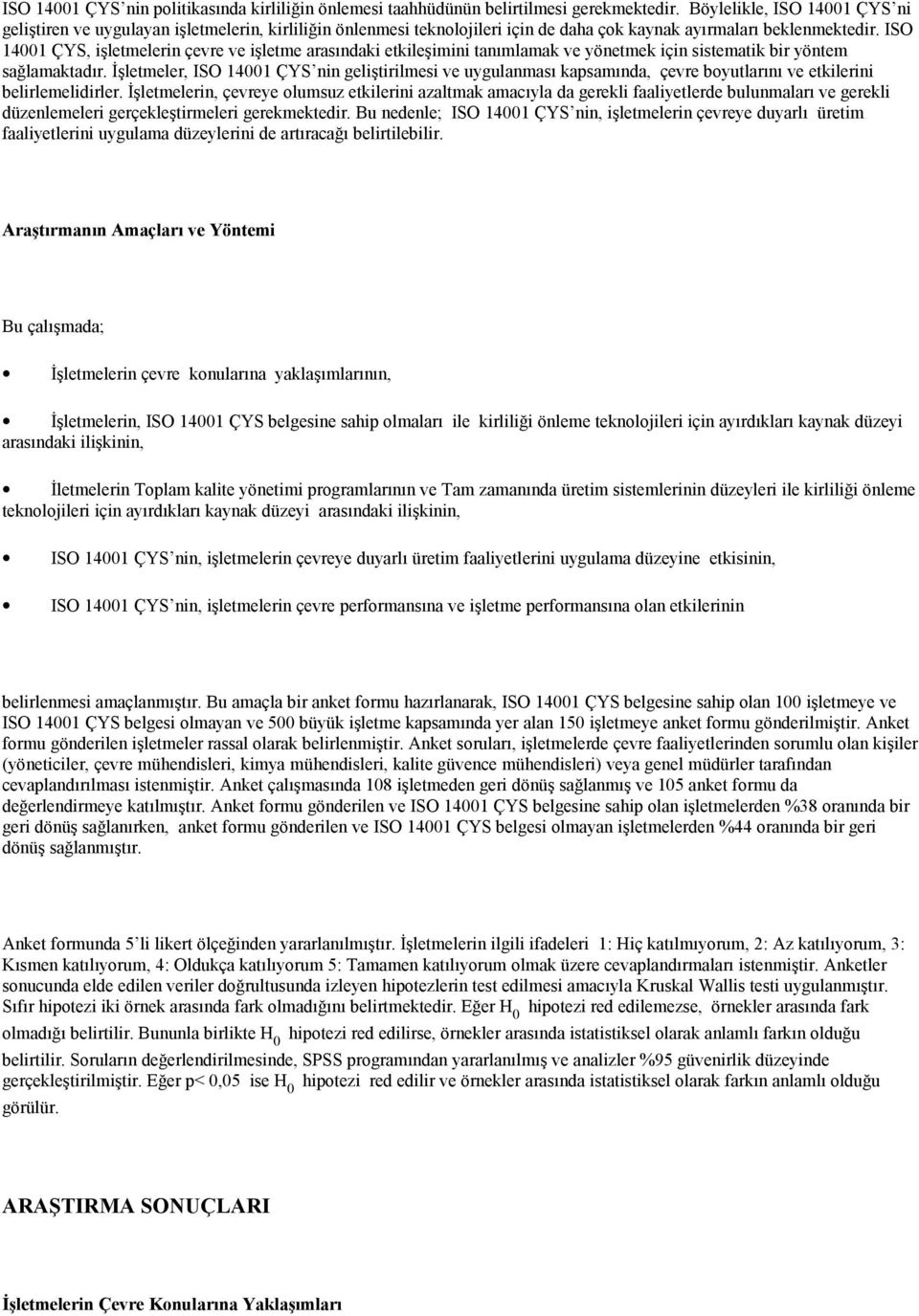 ISO 14001 ÇYS, işletmelerin çevre ve işletme arasındaki etkileşimini tanımlamak ve yönetmek için sistematik bir yöntem sağlamaktadır.