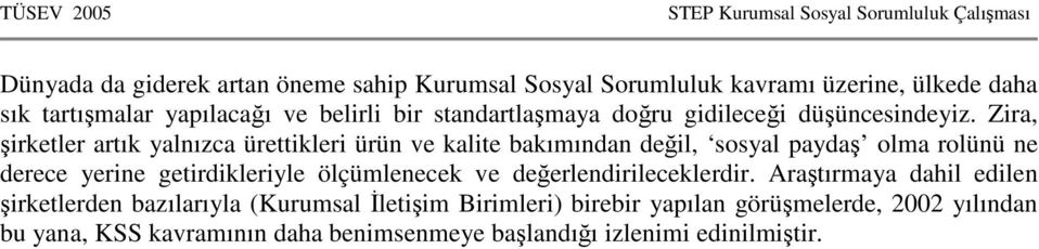 Zira, şirketler artık yalnızca ürettikleri ürün ve kalite bakımından değil, sosyal paydaş olma rolünü ne derece yerine getirdikleriyle